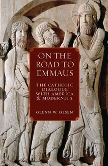 On the Road to Emmaus: The Catholic Dialogue with America and Modernity