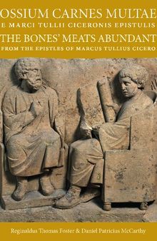 Ossium Carnes Multae e Marci Tullii Ciceronis Epistulis / The Bones’ Meats Abundant from the Epistles of Marcus Tullius Cicero