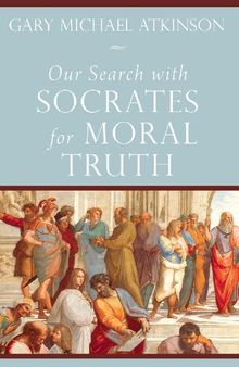 Our Search with Socrates for Moral Truth