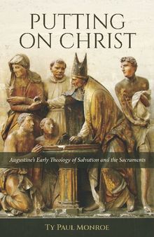Putting on Christ: Augustine's Early Theology of Salvation and the Sacraments