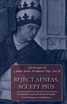 Reject Aeneas, Accept Pius: Selected Letters of Aeneas Sylvius Piccolomini (Pope Pius II)