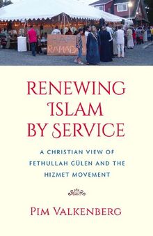 Renewing Islam by Service: A Christian View of Fethullah Gülen and the Hizmet Movement