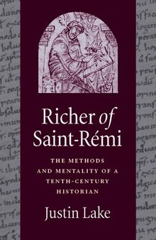 Richer of Saint-Rémi: The Methods and Mentality of a Tenth-Century Historian