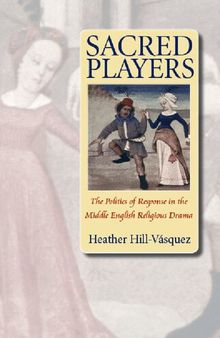 Sacred Players: The Politics of Response in the Middle English Religious Drama