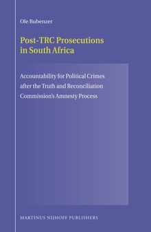 Post-TRC Prosecutions in South Africa: Accountability for Political Crimes after the Truth and Reconciliation Commission’s Amnesty Process
