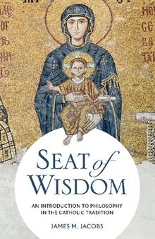 Seat of Wisdom: An Introduction to Philosophy in the Catholic Tradition