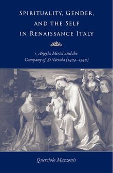 Spirituality, Gender, and the Self in Renaissance Italy: Angela Merici and the Company of St. Ursula (1474-1540)