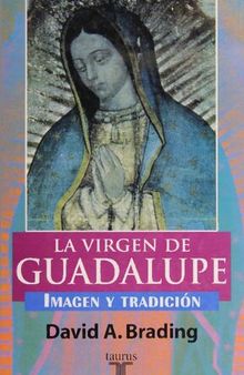 La Vírgen de Guadalupe. Imagen y tradición