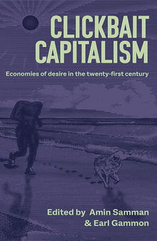 Clickbait capitalism: Economies of desire in the twenty-first century