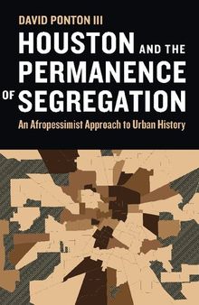 Houston and the Permanence of Segregation: An Afropessimist Approach to Urban History