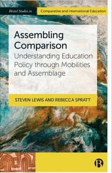 Assembling Comparison: Understanding Education Policy through Mobilities and Assemblage (Bristol Studies in Comparative and International Education)