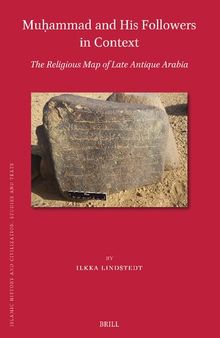 Muḥammad and His Followers in Context: The Religious Map of Late Antique Arabia (Islamic History and Civilization)
