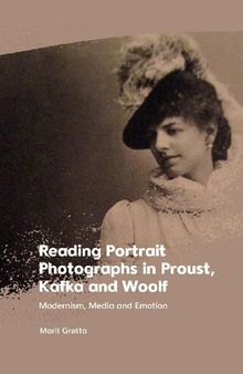 Reading Portrait Photographs in Proust, Kafka and Woolf: Modernism, Media and Emotion