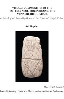 Village Communities of the Pottery Neolithic Period in the Menashe Hills, Israel: Archaeological Investigations at the Sties of Nahal Zehora (3 vols.)
