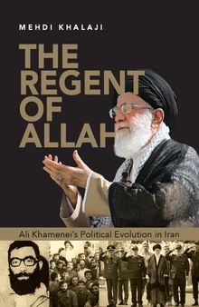 The Regent of Allah: Ali Khamenei's Political Evolution in Iran
