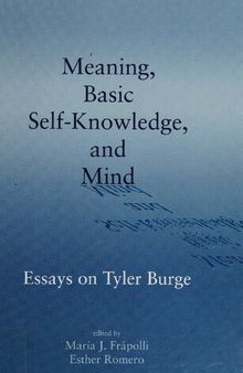 Meaning, basic self-knowledge, and mind: essays on Tyler Burge
