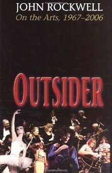 Outsider: John Rockwell on the Arts, 1967-2006