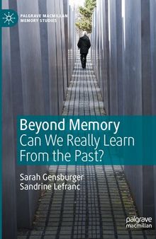 Beyond Memory: Can We Really Learn From the Past? (Palgrave Macmillan Memory Studies)