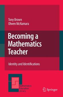 Becoming a Mathematics Teacher: Identity and Identifications (Mathematics Education Library, 53)