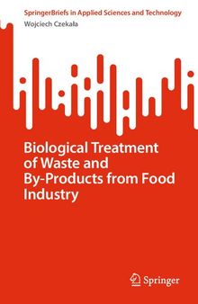 Biological Treatment of Waste and By-Products from Food Industry (SpringerBriefs in Applied Sciences and Technology)