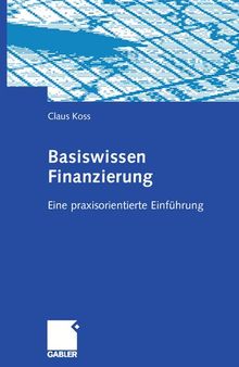 Basiswissen Finanzierung: Eine praxisorientierte Einführung (German Edition)