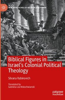 Biblical Figures in Israel's Colonial Political Theology (New Approaches to Religion and Power)