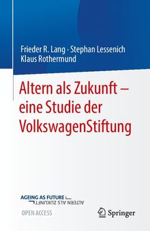 Altern als Zukunft – eine Studie der VolkswagenStiftung (German Edition)