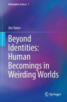 Beyond Identities: Human Becomings in Weirding Worlds (Anticipation Science, 7)