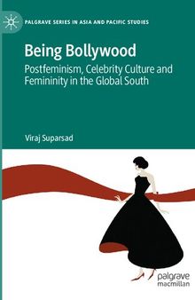 Being Bollywood: Postfeminism, Celebrity Culture and Femininity in the Global South (Palgrave Series in Asia and Pacific Studies)