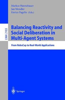 Balancing Reactivity and Social Deliberation in Multi-Agent Systems: From RoboCup to Real-World Applications (Lecture Notes in Computer Science, 2103)