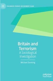 Britain and Terrorism: A Sociological Investigation (Palgrave Studies on Norbert Elias)