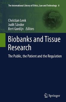 Biobanks and Tissue Research: The Public, the Patient and the Regulation (The International Library of Ethics, Law and Technology, 8)