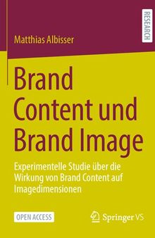 Brand Content und Brand Image: Experimentelle Studie über die Wirkung von Brand Content auf Imagedimensionen (German Edition)