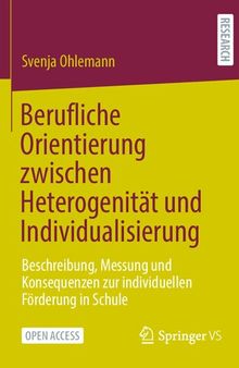 Berufliche Orientierung zwischen Heterogenität und Individualisierung: Beschreibung, Messung und Konsequenzen zur individuellen Förderung in Schule (German Edition)
