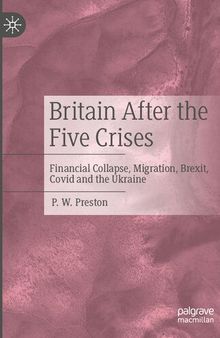 Britain After the Five Crises: Financial Collapse, Migration, Brexit, Covid and the Ukraine