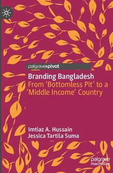 Branding Bangladesh: From ‘Bottomless Pit’ to a ‘Middle Income’ Country