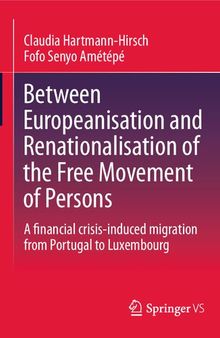 Between Europeanisation and Renationalisation of the Free Movement of Persons: A financial crisis-induced migration from Portugal to Luxembourg