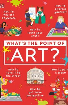 What's the Point of Art? (DK What's the Point of?)
