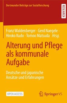 Alterung und Pflege als kommunale Aufgabe: Deutsche und japanische Ansätze und Erfahrungen