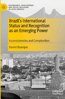 Brazil’s International Status and Recognition as an Emerging Power: Inconsistencies and Complexities