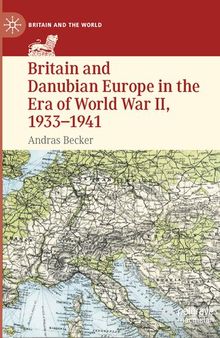 Britain and Danubian Europe in the Era of World War II, 1933-1941