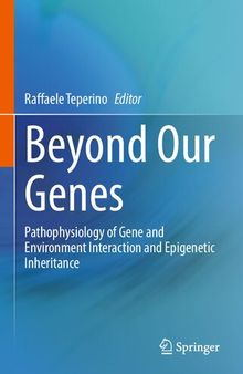Beyond Our Genes: Pathophysiology of Gene and Environment Interaction and Epigenetic Inheritance