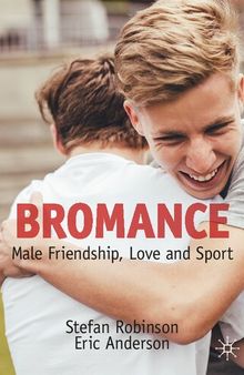 Bromance: Male Friendship, Love and Sport