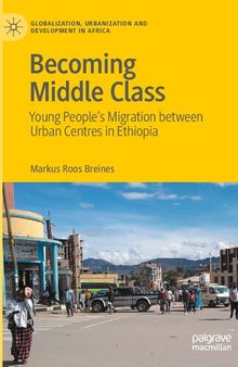 Becoming Middle Class: Young People’s Migration between Urban Centres in Ethiopia