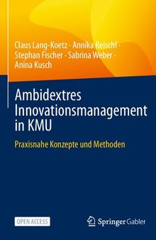 Ambidextres Innovationsmanagement in KMU: Praxisnahe Konzepte und Methoden (German Edition)