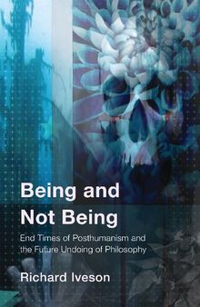 Being and Not Being: End Times of Posthumanism and the Future Undoing of Philosophy