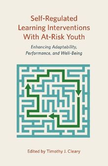 Self-Regulated Learning Interventions With At-Risk Youth: Enhancing Adaptability, Performance, and Well-Being