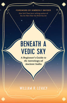 Beneath a Vedic Sky: A Beginner's Guide to the Astrology of Ancient India