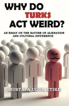 Why Do Turks Act Weird?: An Essay on the Nature of Alienation and Cultural Difference