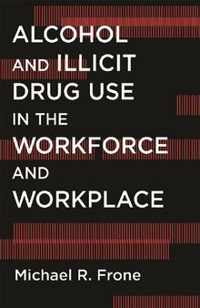 Alcohol and Illicit Drug Use in the Workforce and Workplace